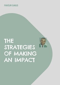 The Strategies of Making an Impact - Faveur Gaius - ebook