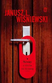 Sceny z życia za ścianą - Janusz Wiśniewski - ebook