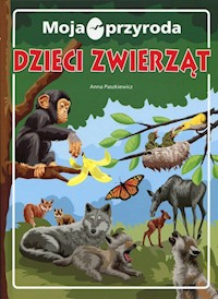 Moja przyroda Dzieci zwierząt - Anna Paszkiewicz - książka