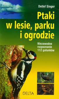 Ptaki w lesie parku i ogrodzie - Singer Detlef - książka