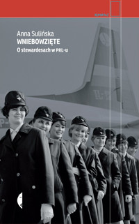Wniebowzięte. O stewardesach w PRL-u - Anna Sulińska - ebook + książka