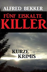 Fünf eiskalte Killer - Alfred Bekker - ebook