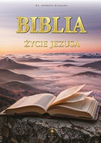 Biblia. Życie Jezusa w słowie i obrazie (ekskluzywne wydanie prezentowe) - ks. Andrzej Klimara - książka