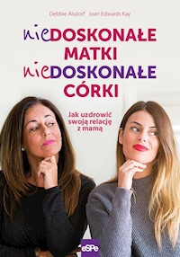Niedoskonałe matki niedoskonałe córki - Alsdorf Debbie, Kay Edwards Joan - książka