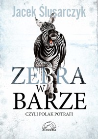 Zebra w barze czyli Polak potrafi - Ślusarczyk Jacek - książka