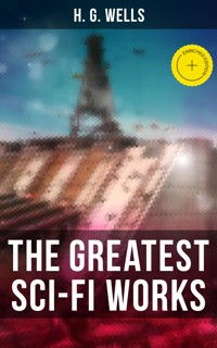 The Greatest Sci-Fi Works of H. G. Wells - H G Wells - ebook