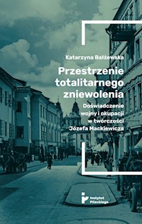 Przestrzenie totalitarnego zniewolenia - Bałżewska Katarzyna - książka