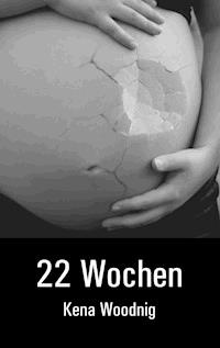 22 Wochen - Kena Woodnig - ebook