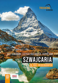 Szwajcaria. 36 tras trekkingowych - Ralf Gantzhorn, Bernd Jung, Stephan Hagenbusch - książka