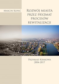 Rozwój miasta przez pryzmat procesów rewitalizacji - Marcin Kopeć - książka