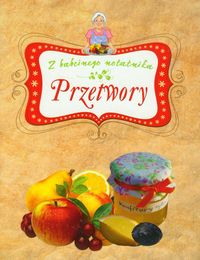 Przetwory Z babcinego notatnika - Adamska Elżbieta - książka
