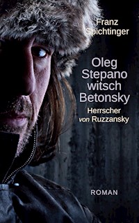 Oleg Stepanowitsch Betonsky, Herrscher von Ruzzansky - Franz Spichtinger - ebook