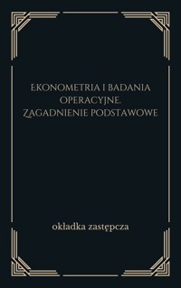 Ekonometria i badania operacyjne. Zagadnienie podstawowe - redakcja naukowa Bogusław Guzik - ebook