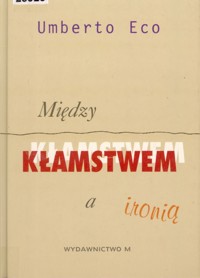 Między kłamstwem a ironią - Umberto Eco - ebook