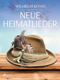 Neue Heimatlieder - Wilhelm König - ebook