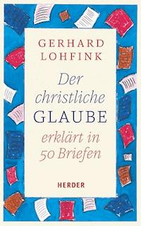 Der christliche Glaube erklärt in 50 Briefen - Gerhard Lohfink - ebook