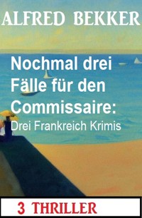 Nochmal drei Fälle für den Commissaire: Drei Frankreich Krimis - Alfred Bekker - ebook