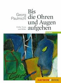 Bis die Ohren und Augen aufgehen - Georg Paulmichl - ebook