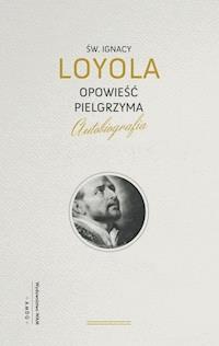 Opowieść Pielgrzyma wyd. IV - ŚW. IGNACY LOYOLA - ebook