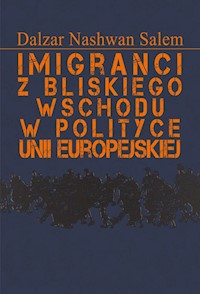 Imigranci z Bliskiego Wschodu w polityce Unii Europejskiej - Salem Dalzar Nashwan - książka