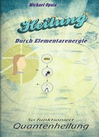 Heilung durch Elementarenergie - Michael Opala - ebook