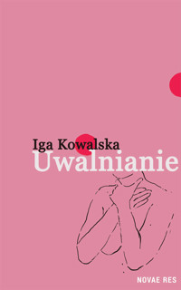 Uwalnianie - Kowalska Iga - ebook + audiobook + książka