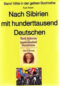 Kurt Aram: Nach Sibirien mit hunderttausend Deutschen - Kurt Aram - ebook