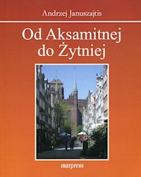 Od Aksamitnej do Żytniej - Januszajtis Andrzej - książka