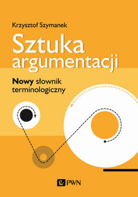 Sztuka argumentacji. Nowy słownik terminologiczny - Krzysztof Szymanek - książka
