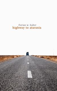 Highway to Ataraxia - Florian W. Huber - ebook