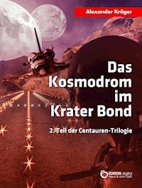 Das Kosmodrom im Krater Bond - Alexander Kröger - ebook