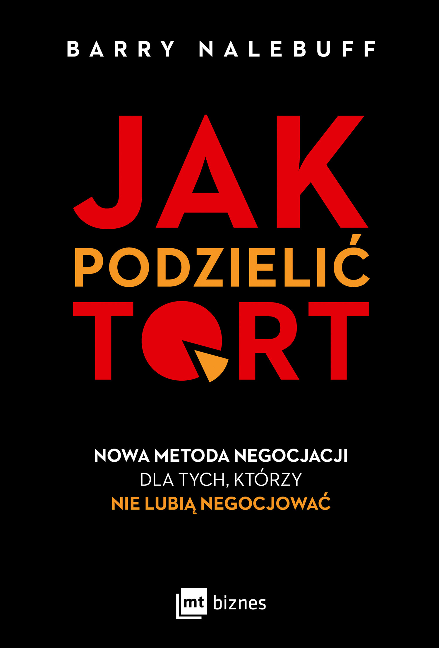Jak podzielić tort. Nowa metoda negocjacji dla tych, którzy nie lubią negocjować.