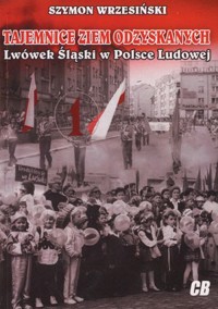 Tajemnice Ziem Odzyskanych. Lwówek Śląski w Polsce Ludowej - Szymon Wrzesiński - książka