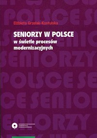 Seniorzy w Polsce w świetle procesów modernizacyjnych - Grzelak-Kostulska Elżbieta - książka