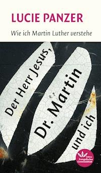Der Herr Jesus, Dr. Martin und ich - Lucie Panzer - ebook