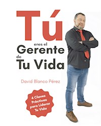 Tú eres el gerente de tu vida - David Blanco Pérez - ebook