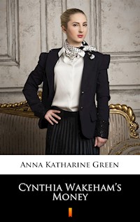 Cynthia Wakeham’s Money - Anna Katharine Green - ebook