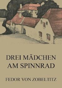 Drei Mädchen am Spinnrad - Fedor von Zobeltitz - ebook