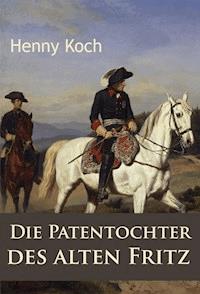 Die Patentochter des alten Fritz - Henny Koch - ebook