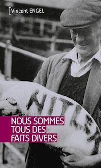 Nous sommes tous des faits divers - Vincent Engel - ebook