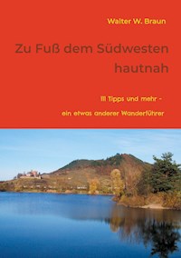 Zu Fuß dem Südwesten hautnah - Walter W. Braun - ebook