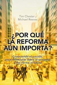 ¿Por qué la Reforma aún importa? - Tim Chester - ebook