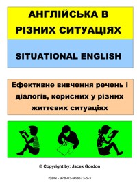 Situational English. АНГЛІЙСЬКА В РІЗНИХ СИТУАЦІЯХ - Gordon Jacek - ebook