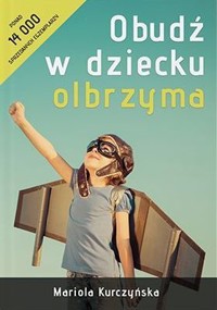 Obudź w dziecku olbrzyma - Mariola Kurczyńska - książka