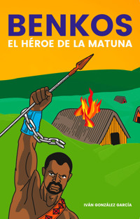 Benkos, el héroe de la Matuna - Iván González García - ebook