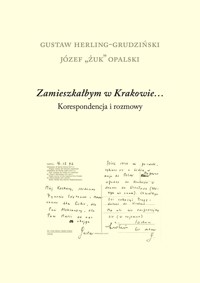 Zamieszkałbym w Krakowie… Korespondencja i rozmowy - Gustaw Herling-Grudziński, Józef Opalski - książka
