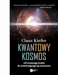 Kwantowy kosmos. Od wczesnego świata do rozszerzającego się uniwersum - Claus Kiefer - ebook