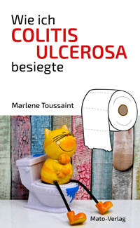 Wie ich Colitis Ulcerosa besiegte - Marlene Toussaint - ebook