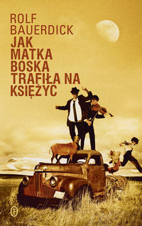Jak Matka Boska trafiła na księżyc - Rolf Bauerdick - książka