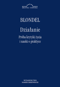 Działanie. Próba krytyki życia i nauki o praktyce - Maurice Blondel - ebook + książka